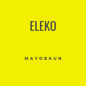 Dengarkan lagu Eleko nyanyian Mayorkun dengan lirik