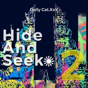 Dengarkan Hide And Seek 2 lagu dari Dally Cat.XxY dengan lirik