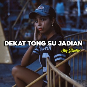 Listen to DEKAT TONG SU JADIAN song with lyrics from Aldy Stanker