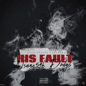 收聽Nsane54k的HIs Fault (feat. Dody6) (Explicit)歌詞歌曲