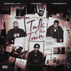 FSP Fumi的專輯Talk Of The Town (feat. Banktella Kd & TurnmeupYc) [Explicit]