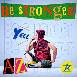 A-Z的專輯Be stronger ! -Yell-