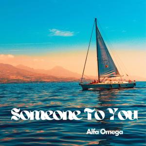 Dengarkan lagu Someone To You nyanyian Alfa Omega dengan lirik