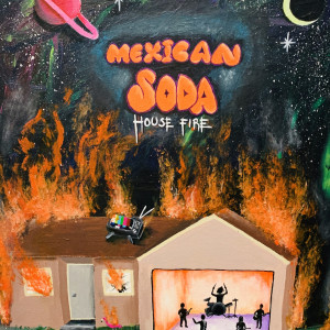 Dengarkan House Fire lagu dari Mexican Soda dengan lirik