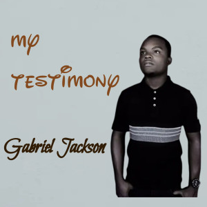 ดาวน์โหลดและฟังเพลง My Testimony พร้อมเนื้อเพลงจาก Gabriel Jackson