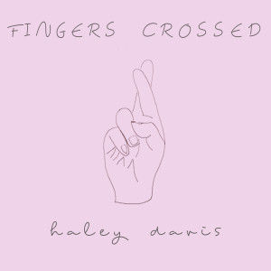 收听Haley Davis的Fingers Crossed歌词歌曲