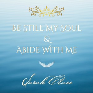 Sarah Class的專輯Be Still My Soul / Abide With Me