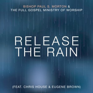 ดาวน์โหลดและฟังเพลง Release the Rain (Radio Edit) พร้อมเนื้อเพลงจาก Bishop Paul S. Morton & The FGBCF Mass Choir
