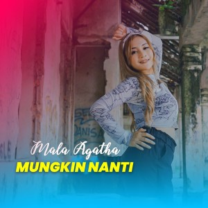 Listen to Mungkin Nanti song with lyrics from Mala Agatha