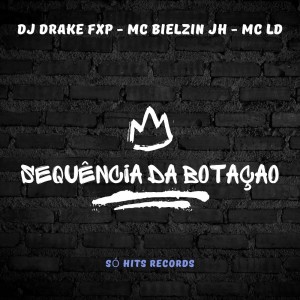 收聽Dj DRAKE FXP的Sequencia da Botação (Explicit)歌詞歌曲