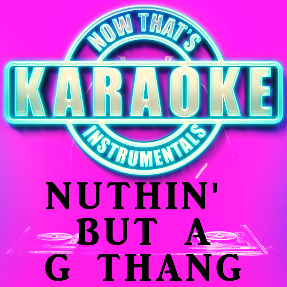 Nuthin' but a G thang (Originally Performed by Dr. Dre) [Karaoke Version]