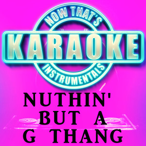 Now That's Karaoke Instrumentals的專輯Nuthin' but a G thang (Originally Performed by Dr. Dre) [Karaoke Version]