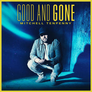 Mitchell Tenpenny的專輯Good and Gone