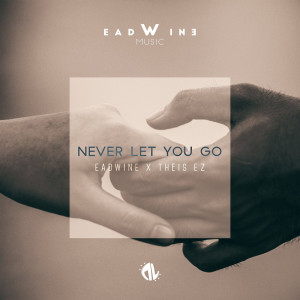 收聽EADWINE的Never Let You Go歌詞歌曲