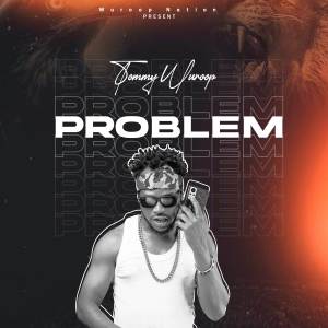 ดาวน์โหลดและฟังเพลง Problem พร้อมเนื้อเพลงจาก Tommy Wuroop