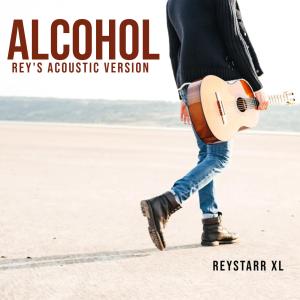 Reystarr XL的专辑Alcohol (Rey's Acoustic Version)