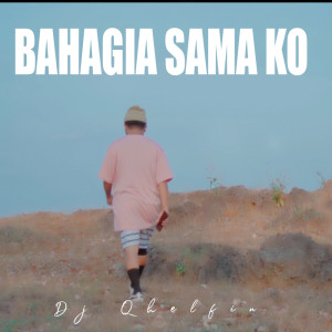 收听DJ Qhelfin的Bahagia Sama Ko歌词歌曲