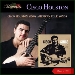 อัลบัม Cisco Houston Sings American Folk Songs (Album of 1958) ศิลปิน Cisco Houston