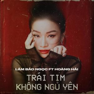 Lâm Bảo Ngọc的專輯Trái Tim Không Ngủ Yên (feat. Hoàng Hải)