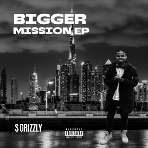 S Grizzly的专辑Bigger Mission Ep (Explicit)