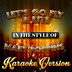 ดาวน์โหลดและฟังเพลง Let's Go Fly a Kite (In the Style of Mary Poppins) [Karaoke Version] (Karaoke Version) พร้อมเนื้อเพลงจาก Karaoke - Ameritz