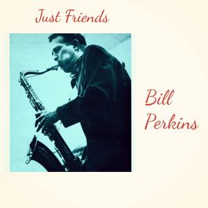 Bill Perkins的专辑Just Friends