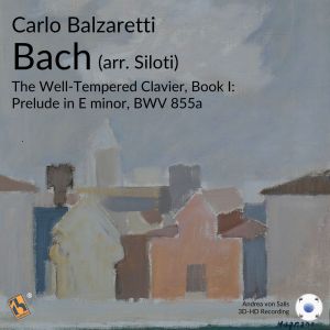 Bach: The Well-Tempered Clavier, Book I: Prelude in E Minor, BWV 855a (Arr. for Piano by A. Siloti) dari Carlo Balzaretti
