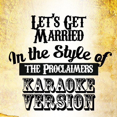 Let's Get Married (In the Style of the Proclaimers) [Karaoke Version] (Karaoke Version)