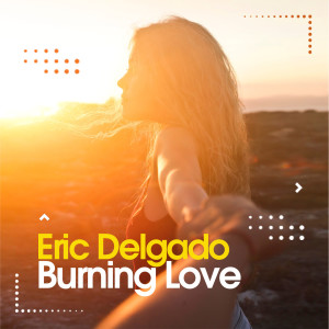 Burning Love dari Eric Delgado