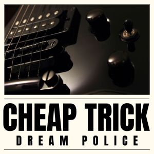 Cheap Trick的专辑Dream Police