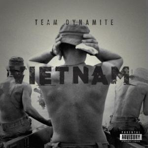 Dengarkan lagu Vietnam (Explicit) nyanyian Team Dynamite dengan lirik