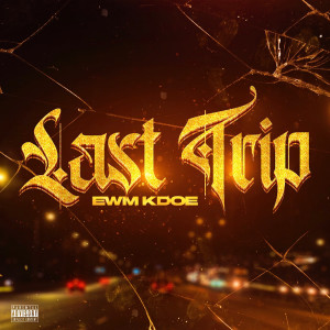 Listen to Last Trip (Explicit) song with lyrics from EWM Kdoe