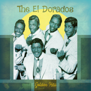 The El Dorados的專輯Golden Hits (Remastered)