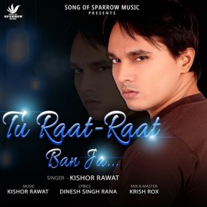 Album Tu Raat - Raat Ban Ja from Kishor Rawat