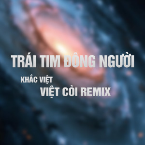 Listen to Trái Tim Đông Người (Việt Còi Remix, Instrumental) song with lyrics from Khac viet