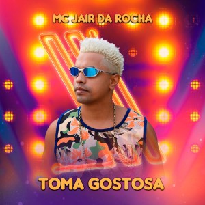 收聽MC Jair Da Rocha的Toma Gostosa (Explicit)歌詞歌曲