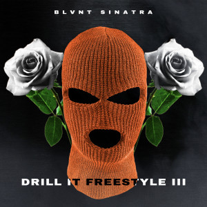 Listen to Drill it Freestyle 3 (Explicit) song with lyrics from Blvnt Sinatra