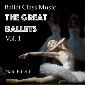 Ballet Class Music: The Great Ballets, Vol. 1 dari Nate Fifield