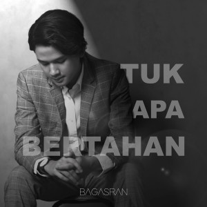 收聽Bagas Ran的Tuk Apa Bertahan歌詞歌曲