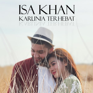 Dengarkan lagu Karunia Terhebat nyanyian Isa Khan dengan lirik