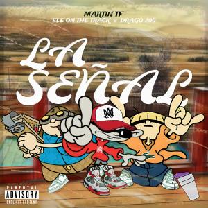 Martin TF的專輯La Señal (feat. Drago200 & Ele Letra ) [Explicit]
