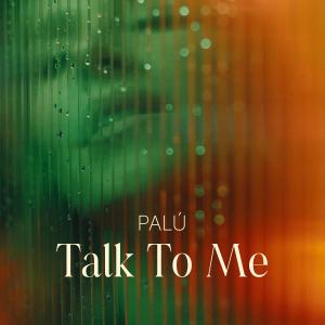ดาวน์โหลดและฟังเพลง Talk To Me พร้อมเนื้อเพลงจาก Palu