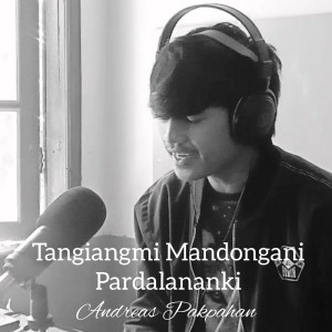 Dengarkan Tangiangmi Mandongani Pardalananki lagu dari Andreas Pakpahan dengan lirik