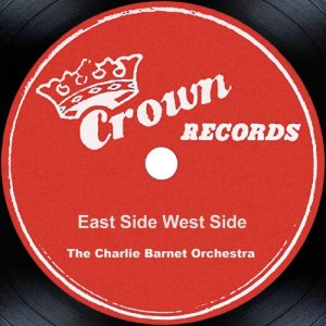 ดาวน์โหลดและฟังเพลง East Side West Side พร้อมเนื้อเพลงจาก The Charlie Barnet Orchestra