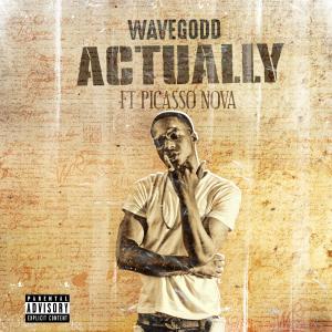 Wave Godd的專輯Actually (feat. Picasso Nova) (Explicit)