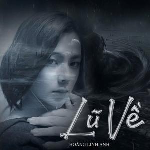 ดาวน์โหลดและฟังเพลง Lũ Về พร้อมเนื้อเพลงจาก Hoàng Linh Anh