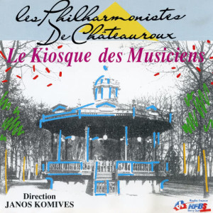 อัลบัม Le Kiosque Des Musiciens ศิลปิน Les Philharmonistes De Châteauroux