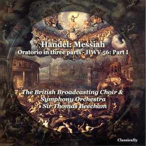 Thomas Beecham的专辑Handel: Messiah, Oratorio in three parts - HWV 56: , Pt. I