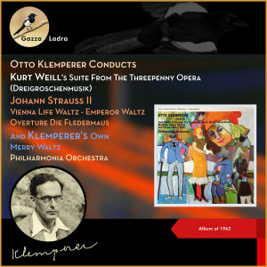 Otto Klemperer Conducts Kurt Weill's Suite From The Threepenny Opera (Dreigroschenmusik) - Johann Strauss II: Vienna Life Waltz - Emperor Waltz - Overture: Die Fledermaus And Klemperer's Own Merry Waltz (Album of 1962) dari Philharmonia Orchestra