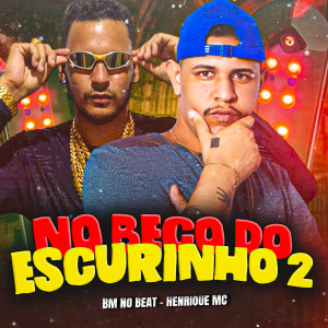 收聽Henrique Mc的No Beco do Escurinho 2 (Explicit)歌詞歌曲
